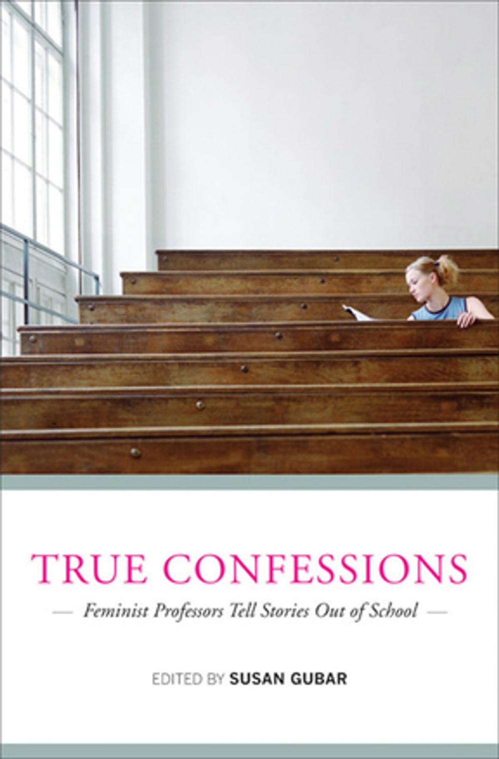 Big bigCover of True Confessions: Feminist Professors Tell Stories Out of School