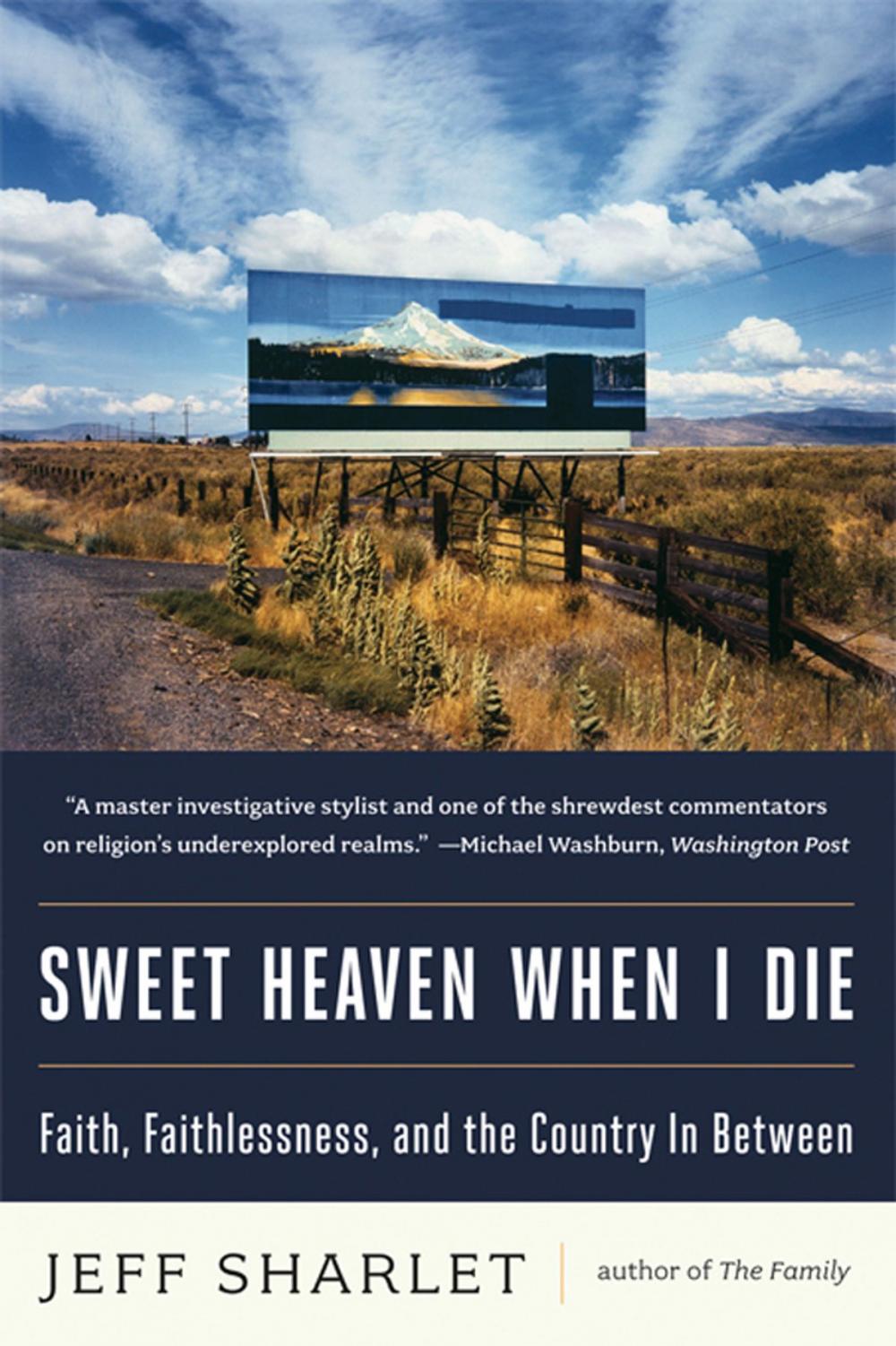 Big bigCover of Sweet Heaven When I Die: Faith, Faithlessness, and the Country In Between