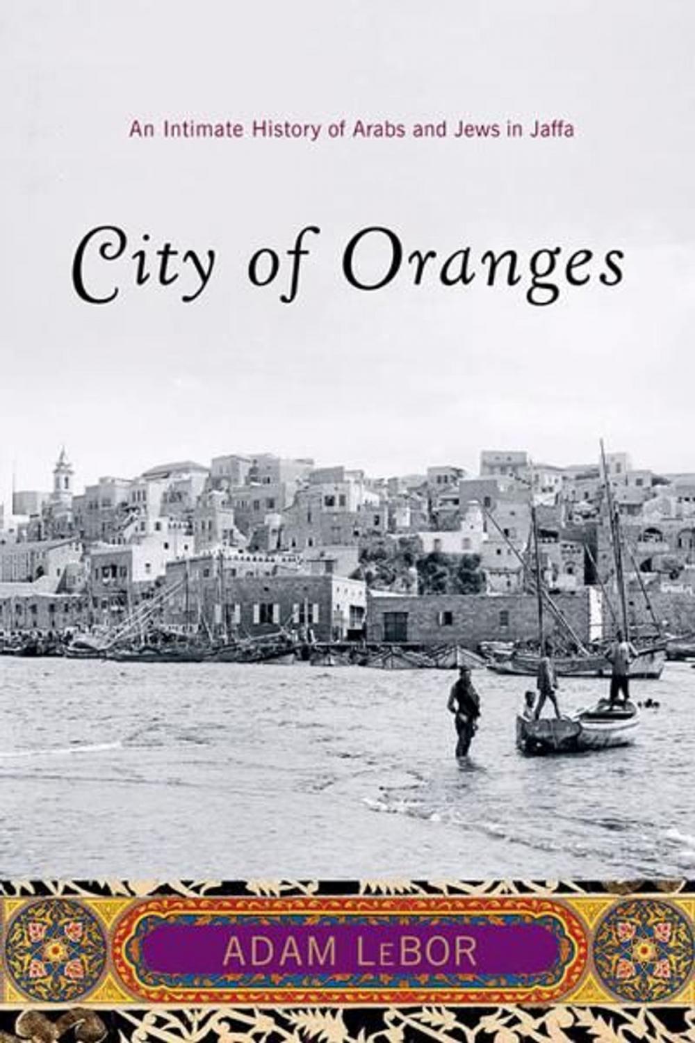 Big bigCover of City of Oranges: An Intimate History of Arabs and Jews in Jaffa