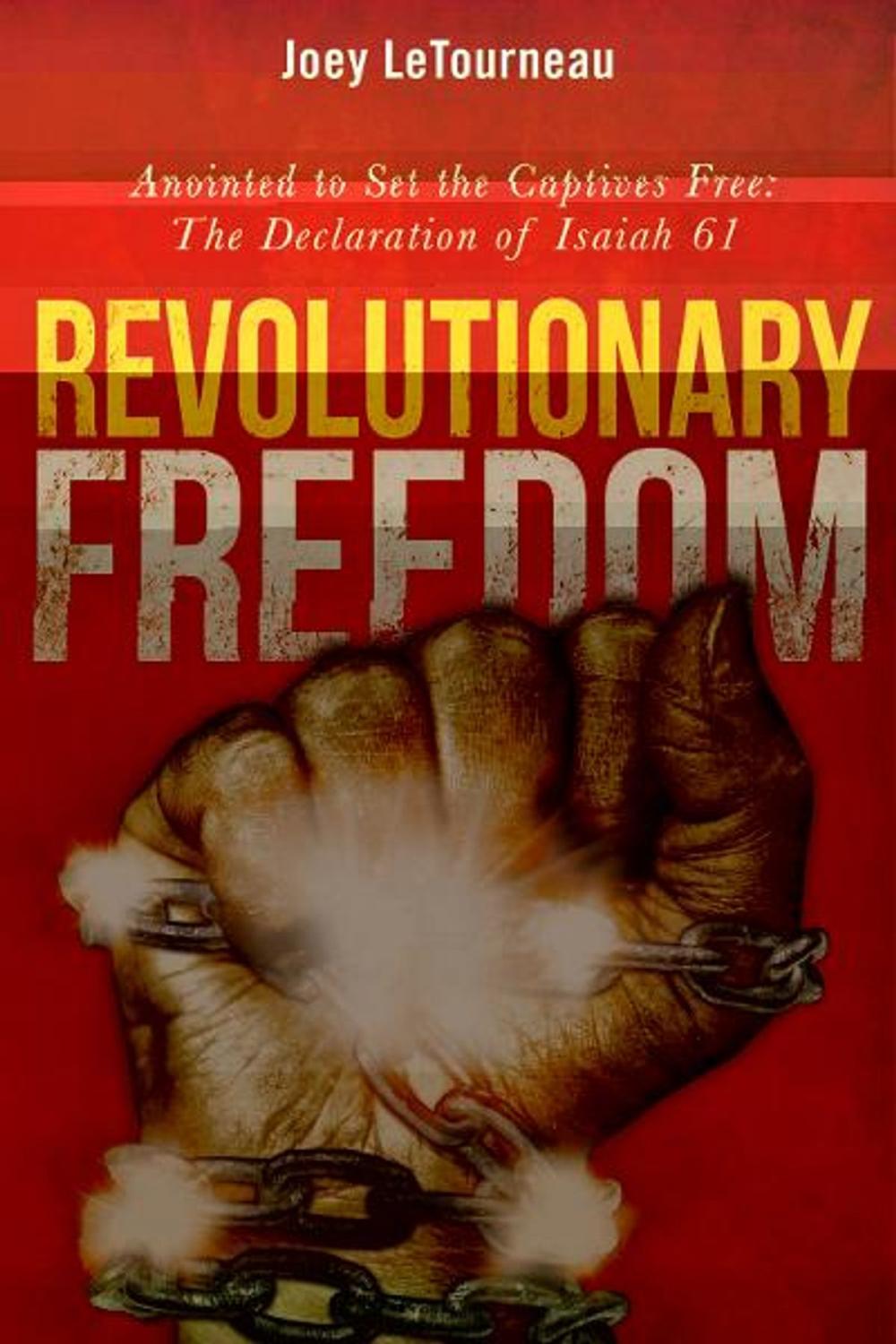 Big bigCover of Revolutionary Freedom: Anointed to Set the Captives Free: The Declaration of Isaiah