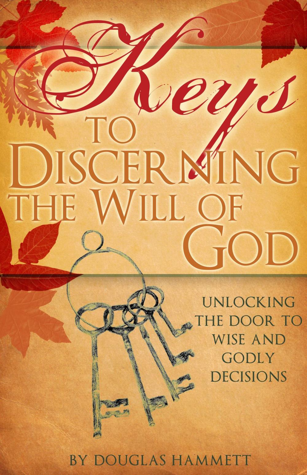 Big bigCover of Keys to Discerning the Will of God: Unlocking the Door to Wise and Godly Decisions