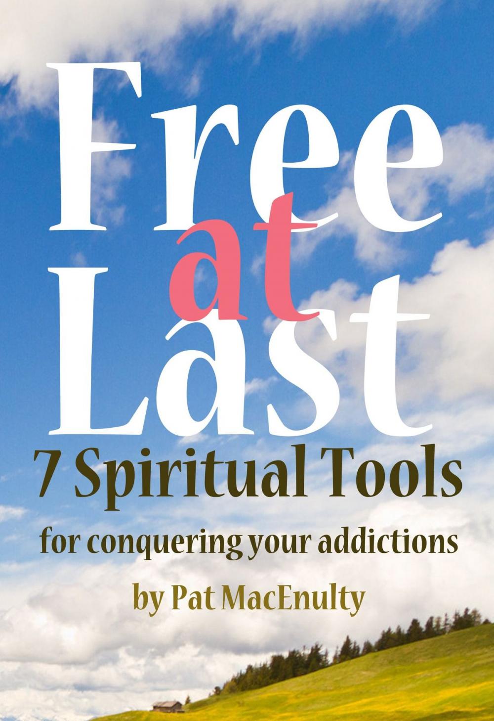 Big bigCover of Free At Last: 7 Spiritual Tools for conquering your addictions