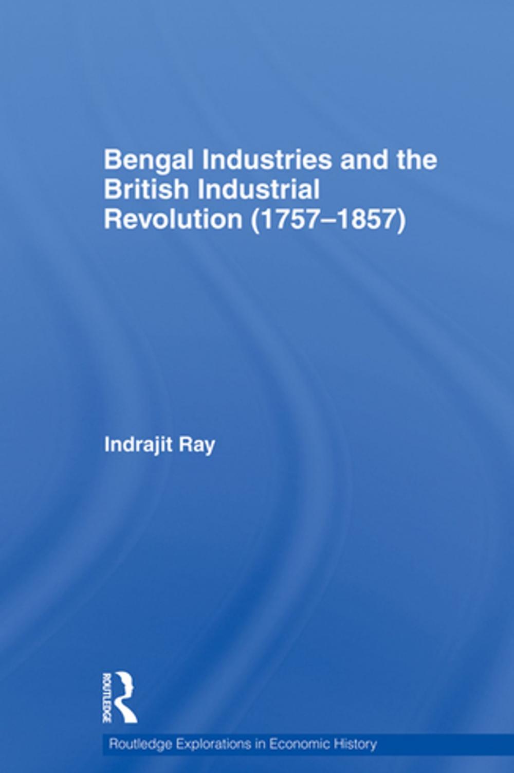 Big bigCover of Bengal Industries and the British Industrial Revolution (1757-1857)