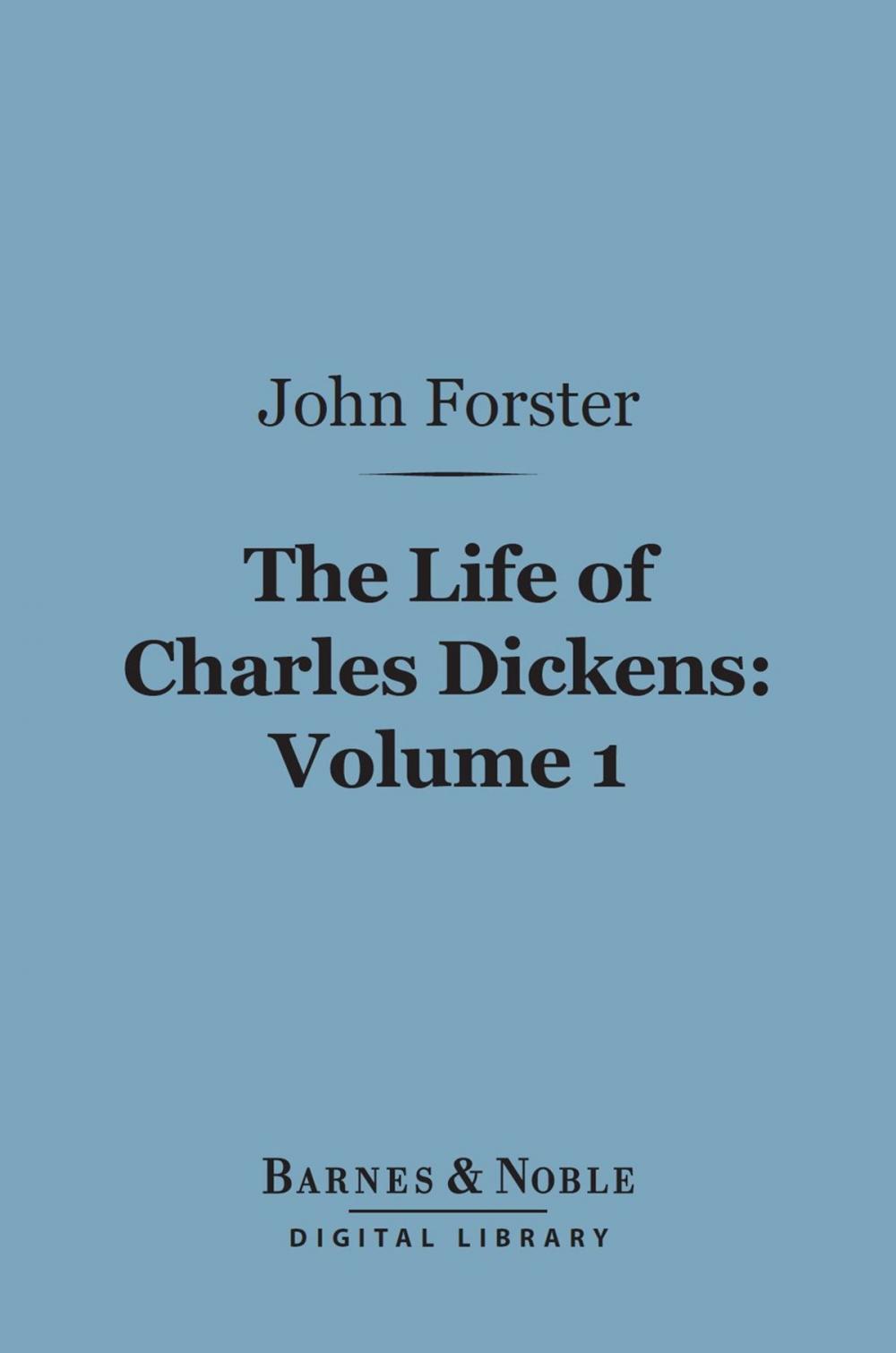 Big bigCover of The Life of Charles Dickens, Volume 1 (Barnes & Noble Digital Library)