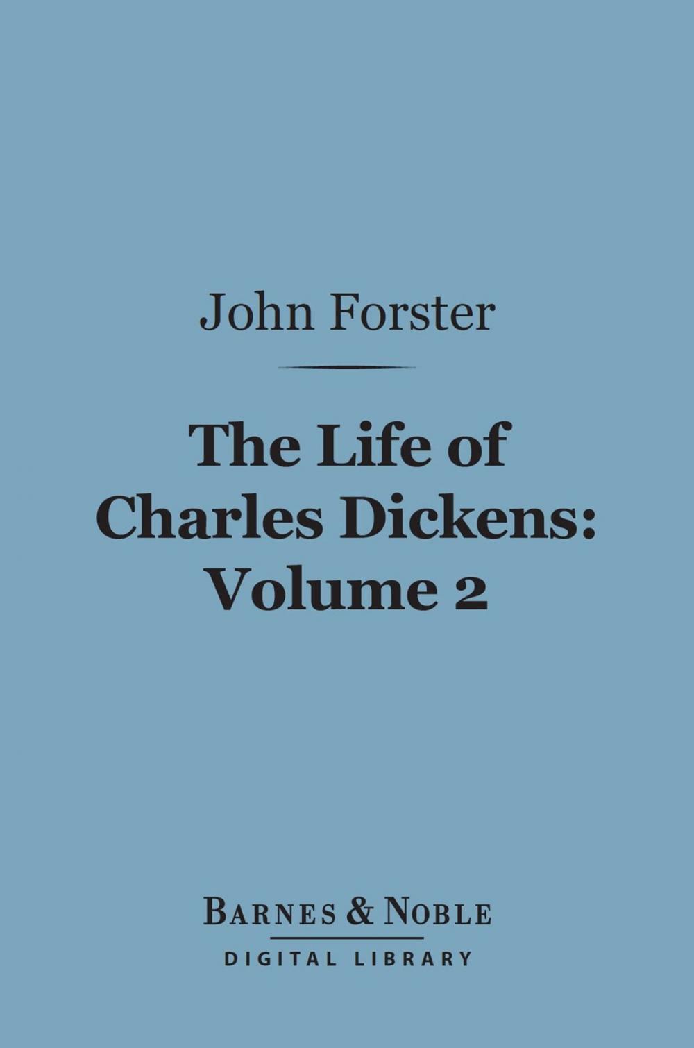 Big bigCover of The Life of Charles Dickens, Volume 2 (Barnes & Noble Digital Library)