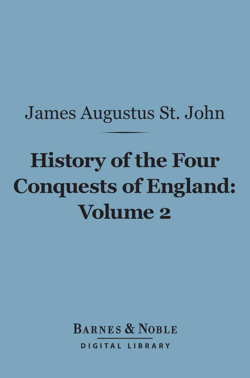 Big bigCover of History of the Four Conquests of England, Volume 2 (Barnes & Noble Digital Library)