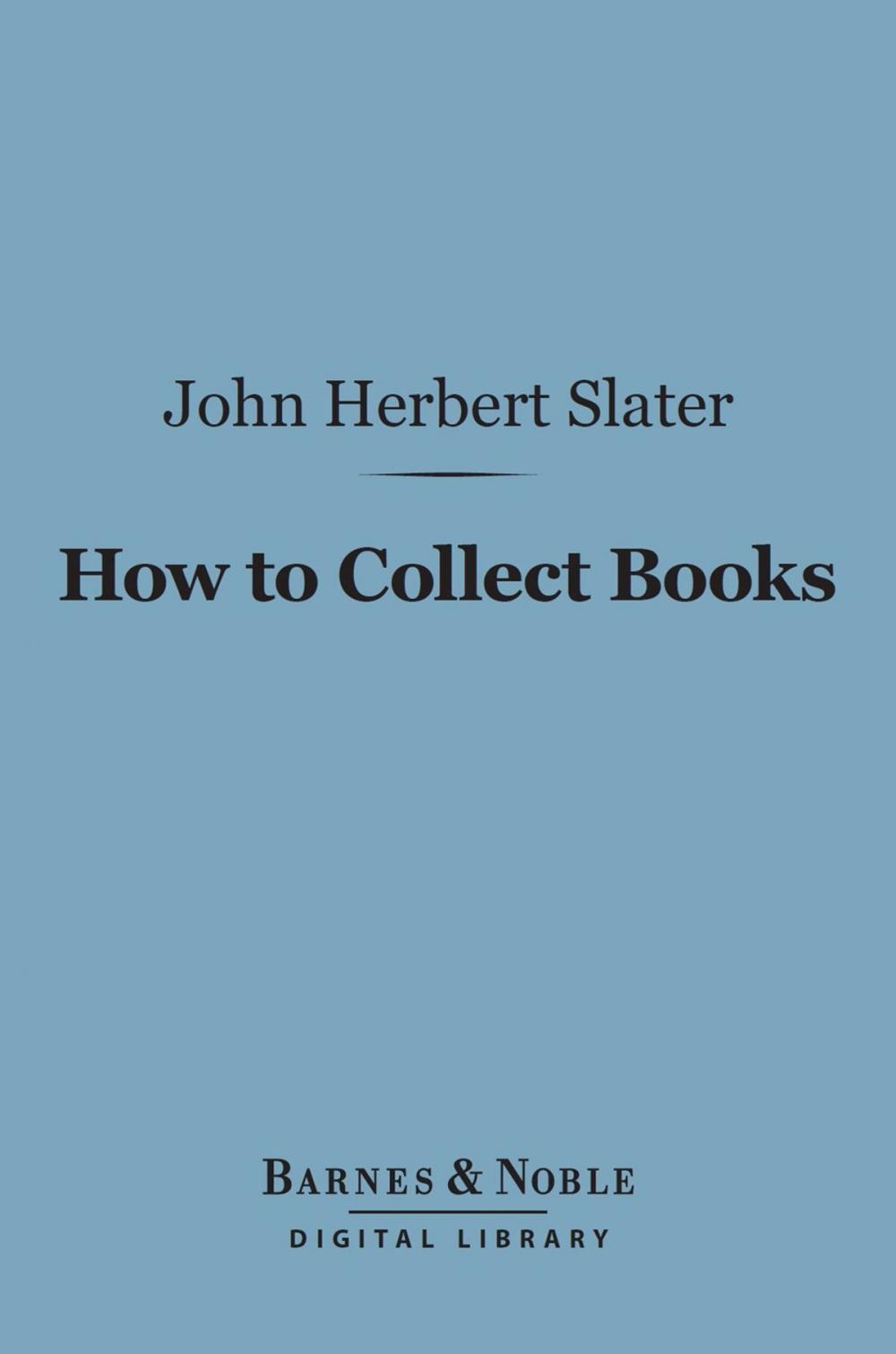 Big bigCover of How to Collect Books (Barnes & Noble Digital Library)