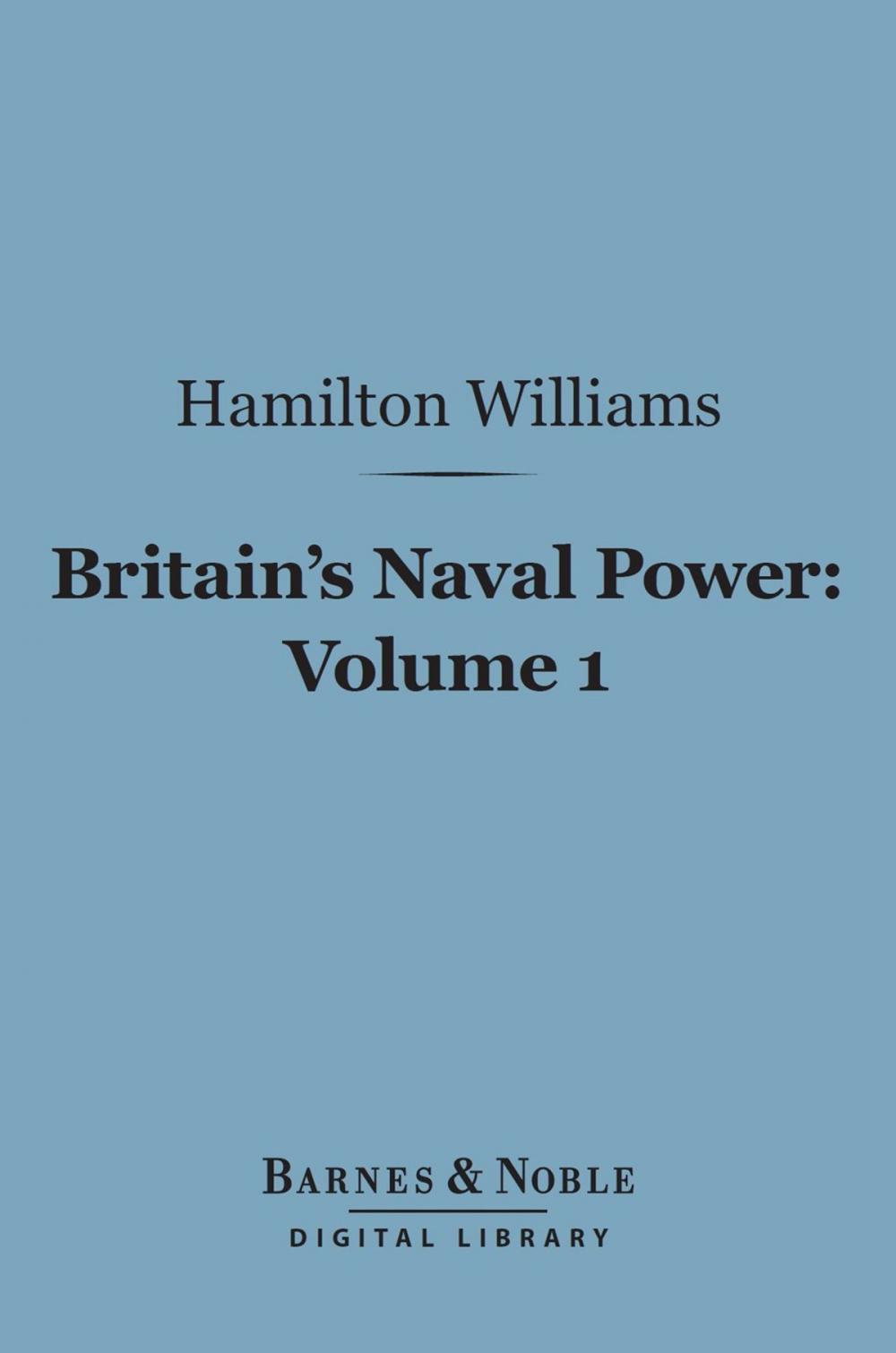 Big bigCover of Britain's Naval Power, Volume 1 (Barnes & Noble Digital Library)