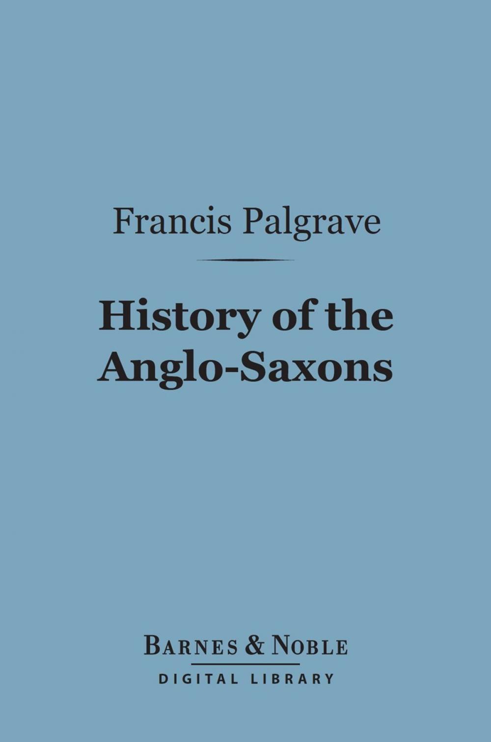 Big bigCover of History of the Anglo-Saxons (Barnes & Noble Digital Library)