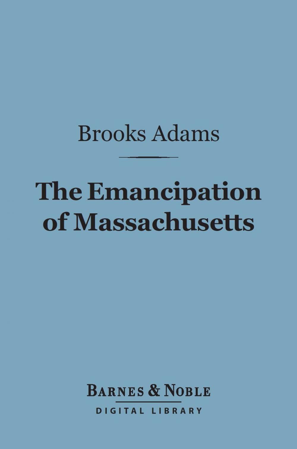 Big bigCover of The Emancipation of Massachusetts (Barnes & Noble Digital Library)