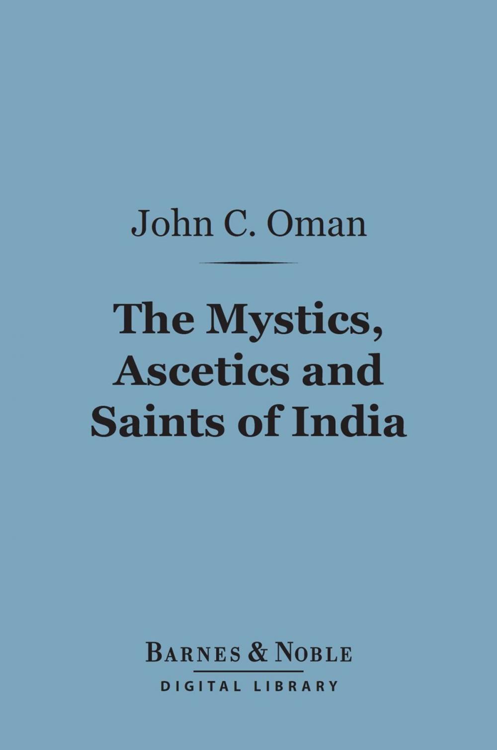 Big bigCover of The Mystics, Ascetics and Saints of India (Barnes & Noble Digital Library)