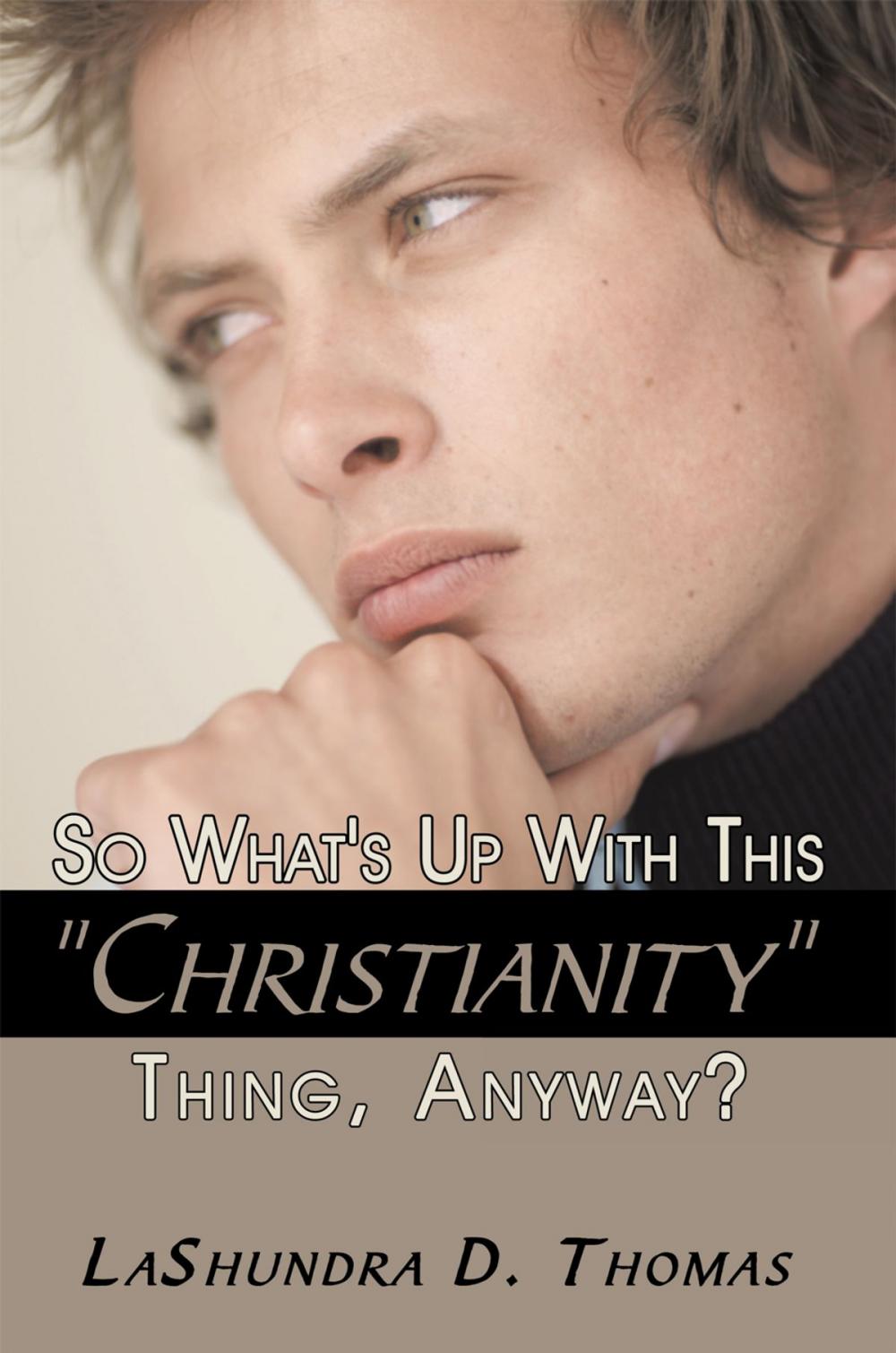 Big bigCover of So What's up with This "Christianity" Thing, Anyway?