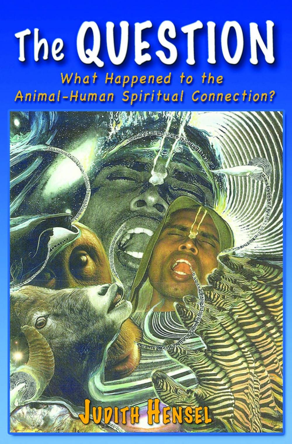 Big bigCover of The Question. What Happened to the Animal-Human Spiritual Connection?