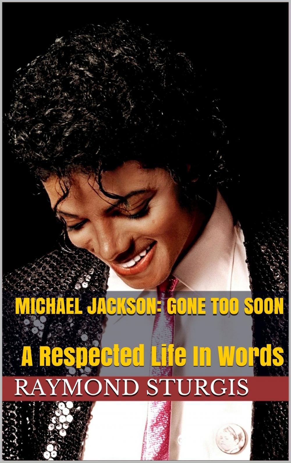Big bigCover of Michael Jackson: Gone Too Soon: A Respected Life In Words