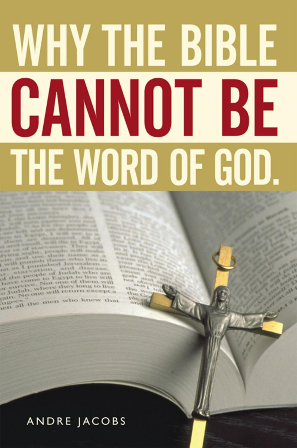 Big bigCover of Why the Bible Cannot Be the Word of God.