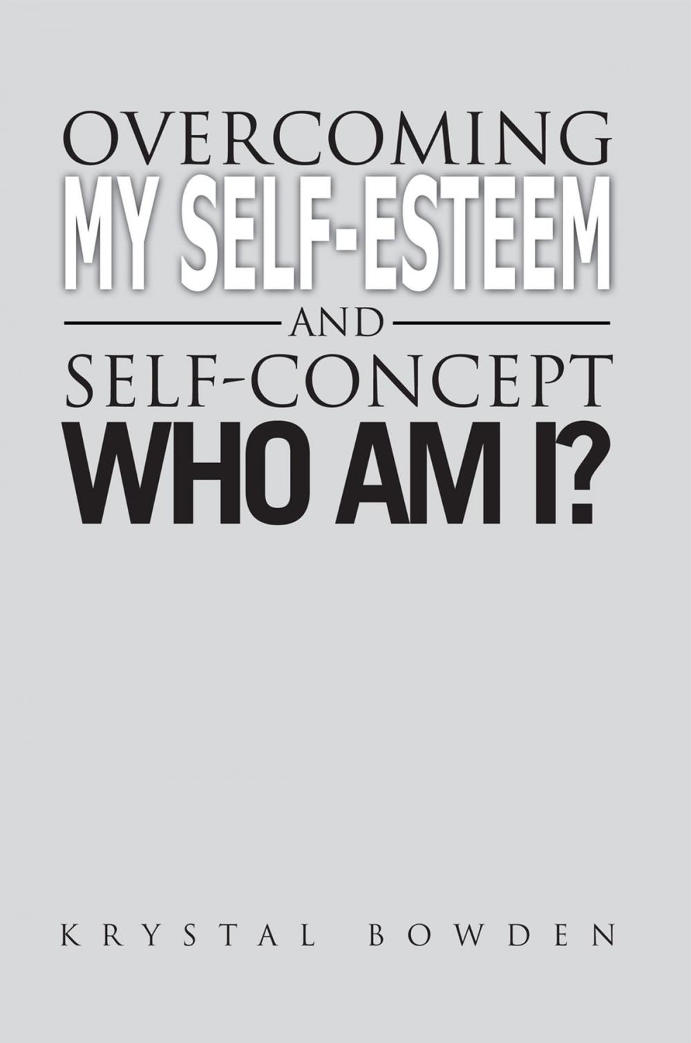 Big bigCover of Overcoming My Self-Esteem and Self-Concept Who Am I?