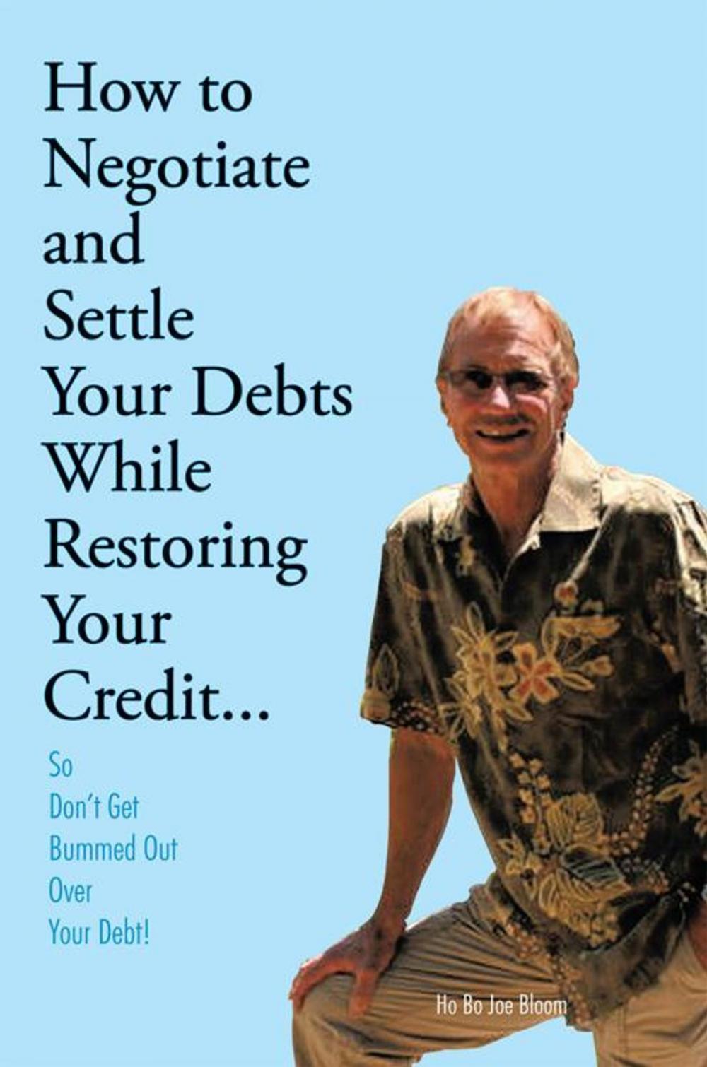 Big bigCover of How to Negotiate and Settle Your Debts While Restoring Your Credit...