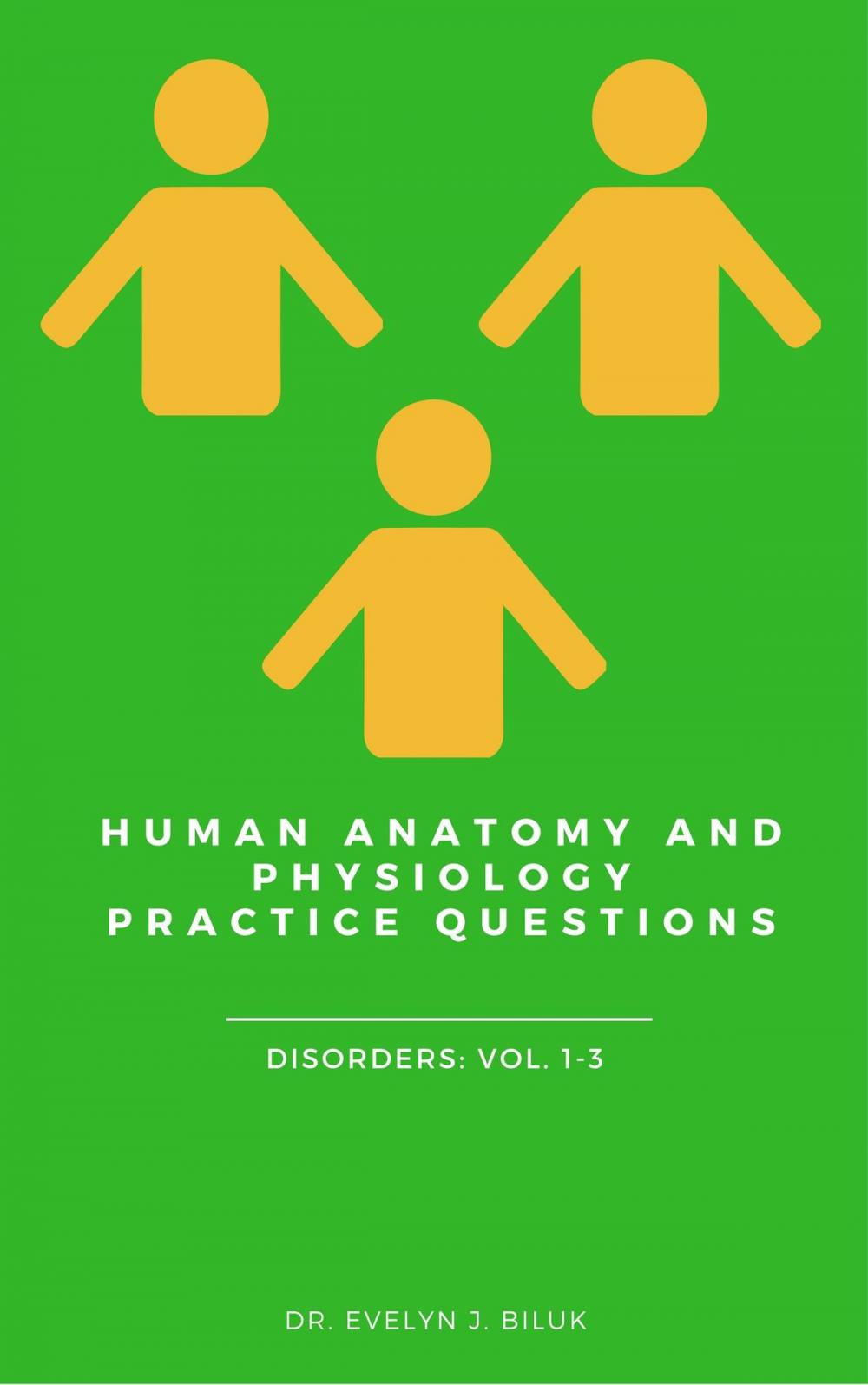 Big bigCover of Human Anatomy and Physiology Practice Questions: Disorders Volumes 1-3