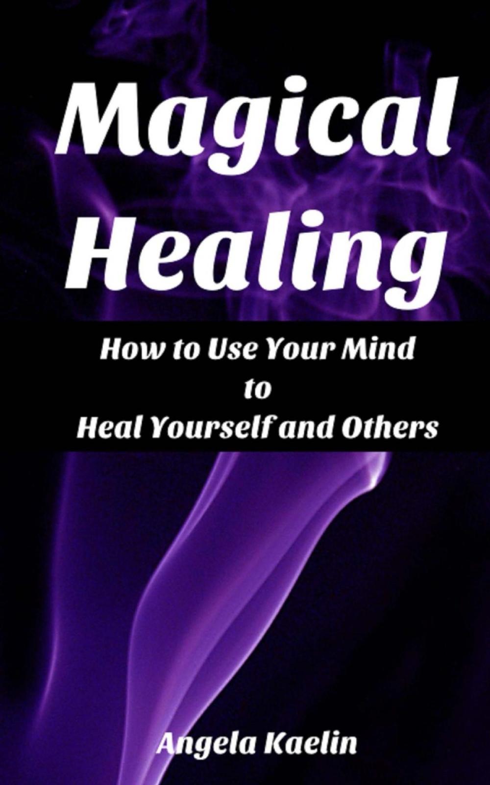 Big bigCover of Magical Healing: How to Use Your Mind to Heal Yourself and Others