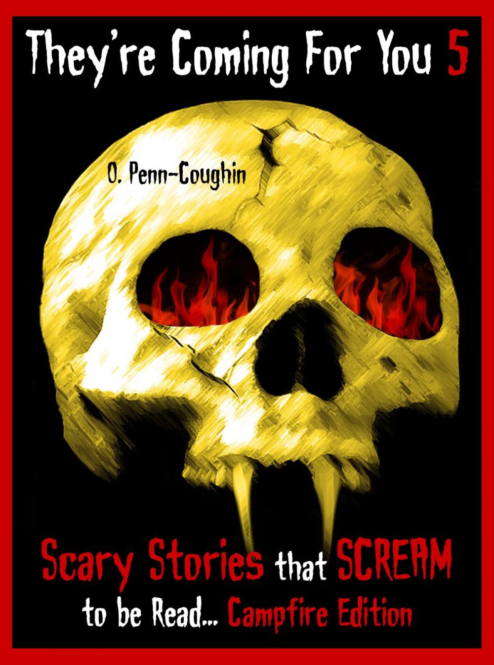 Big bigCover of They're Coming For You 5: Scary Stories that Scream to be Read... Campfire Edition