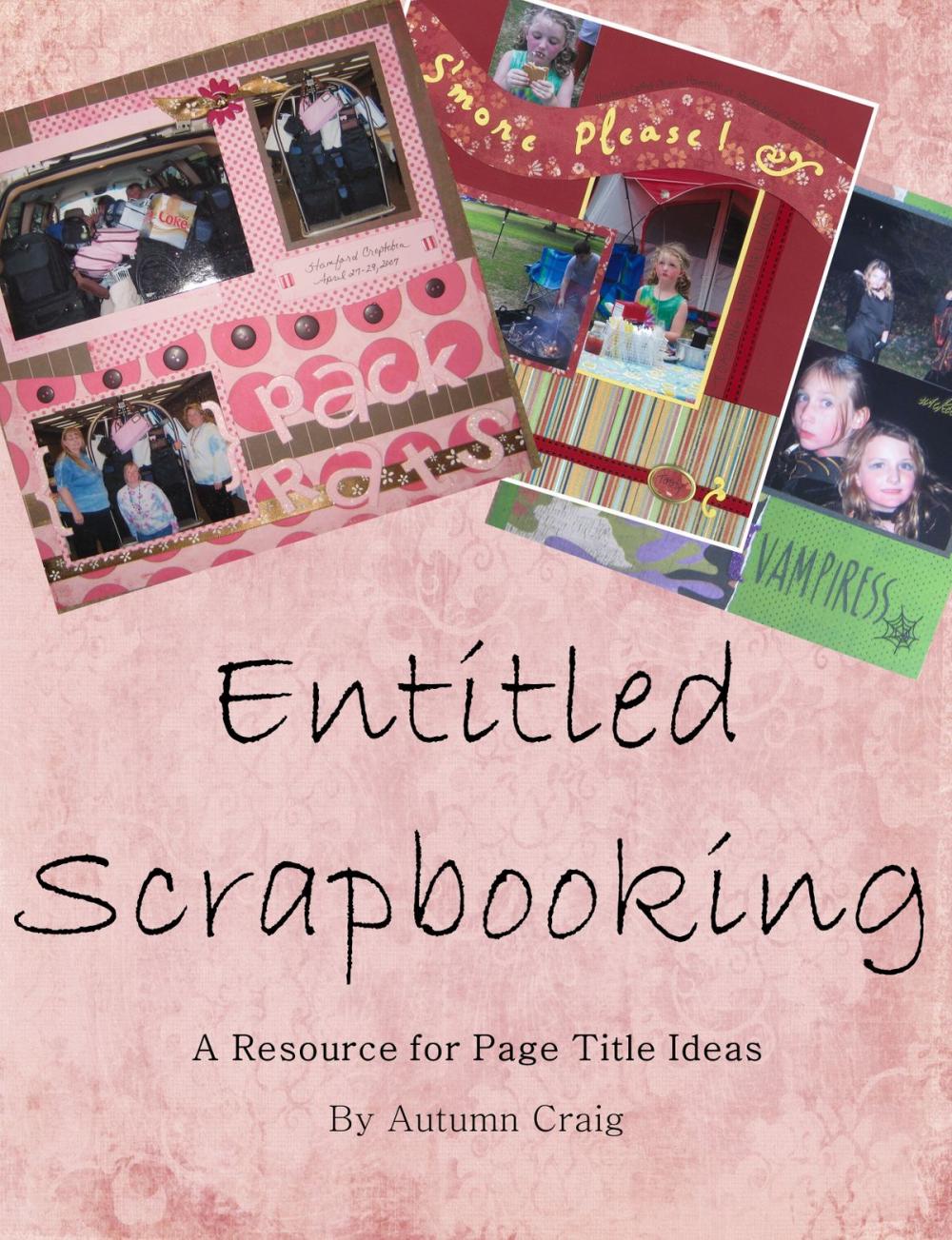 Big bigCover of Entitled Scrapbooking: A Resource for Page Title Ideas