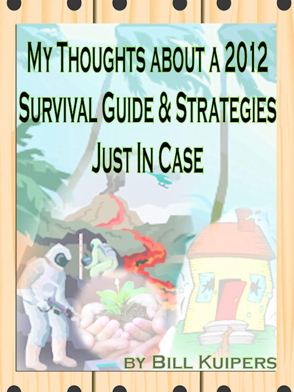 Big bigCover of My Thoughts about a 2012 Survival Guide & Strategies Just In Case