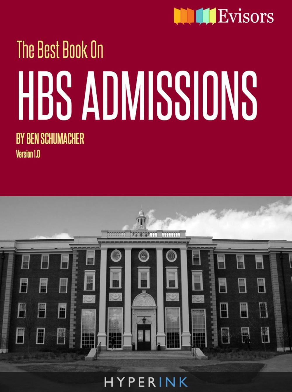 Big bigCover of The Best Book On HBS Admissions: Ben Schumacher, a Harvard Business School grad who has worked for McKinsey and Deloitte, shares his perspective on the HBS admissions process and beyond!