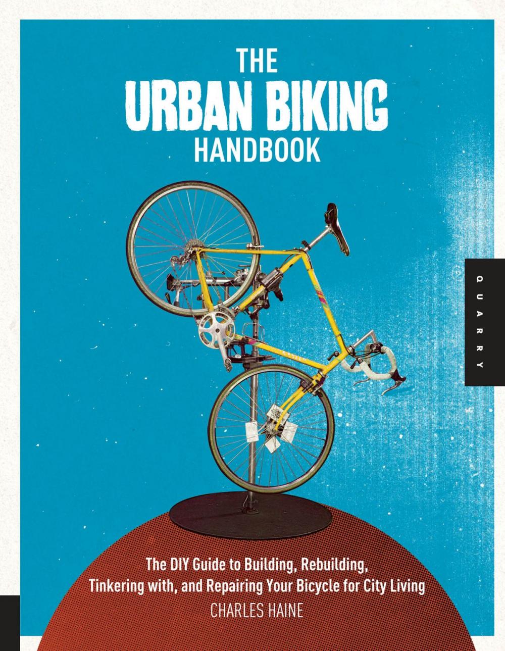 Big bigCover of The Urban Biking Handbook: The DIY Guide to Building, Rebuilding, Tinkering with, and Repairing Your Bicycle for City Living