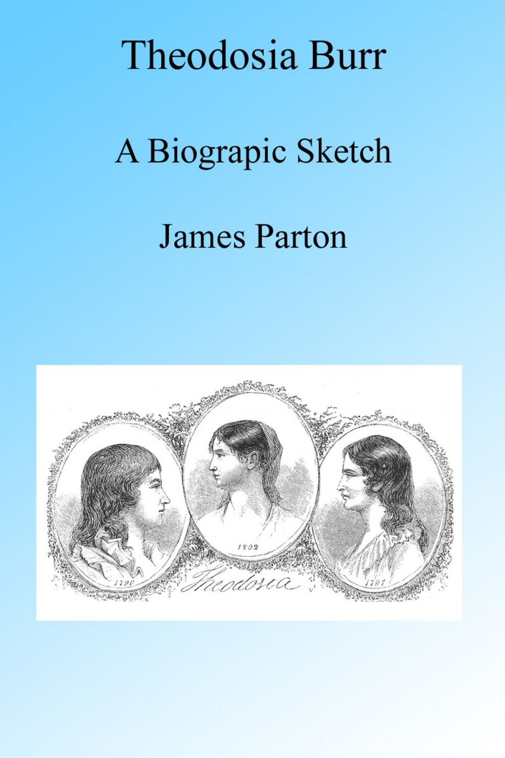 Big bigCover of Theodosia Burr, A Biographic Sketch, Illustrated.