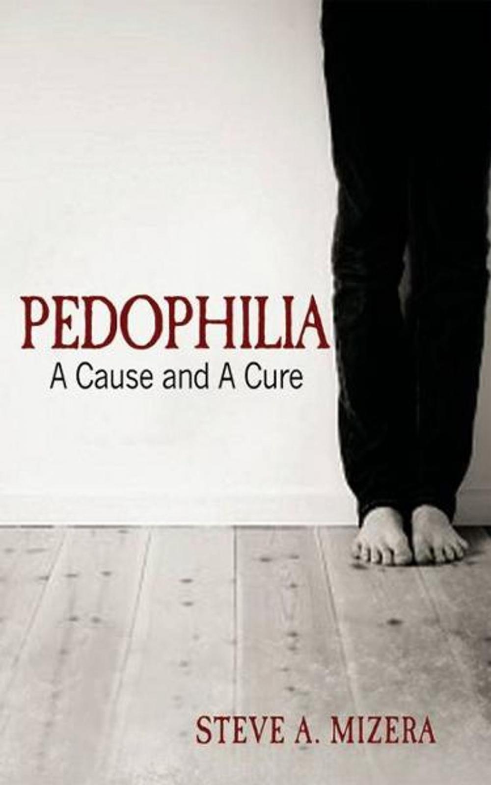 Big bigCover of Pedophilia: A Cause and A Cure