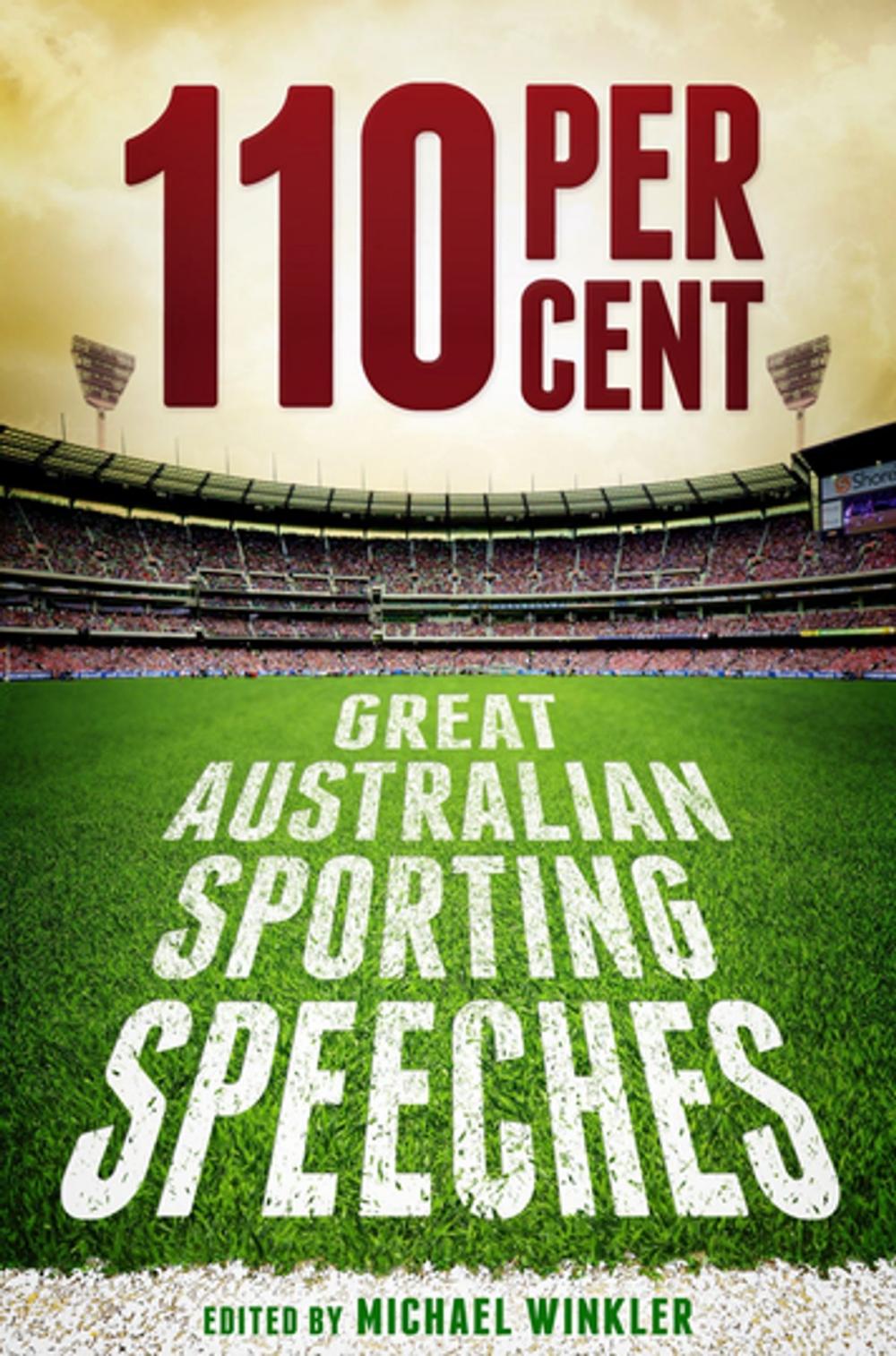 Big bigCover of 110 Per Cent: Great Australian Sporting Speeches