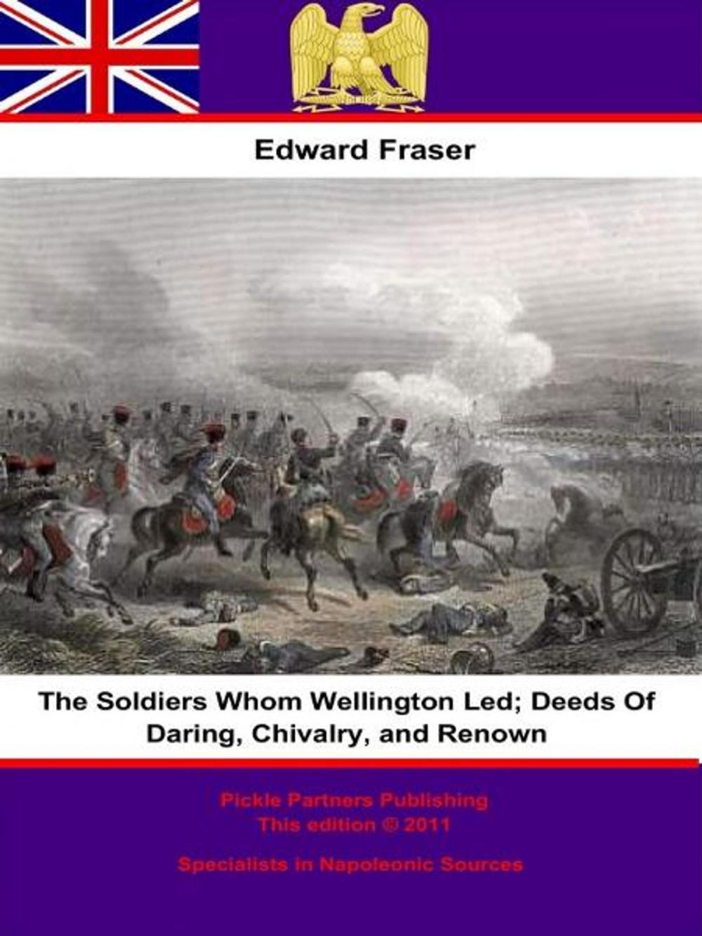 Big bigCover of The Soldiers Whom Wellington Led; Deeds Of Daring, Chivalry, And Renown