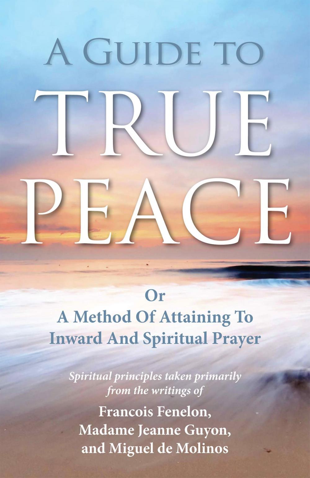 Big bigCover of A Guide to True Peace: A Method of Attaining to Inward and Spiritual Prayer