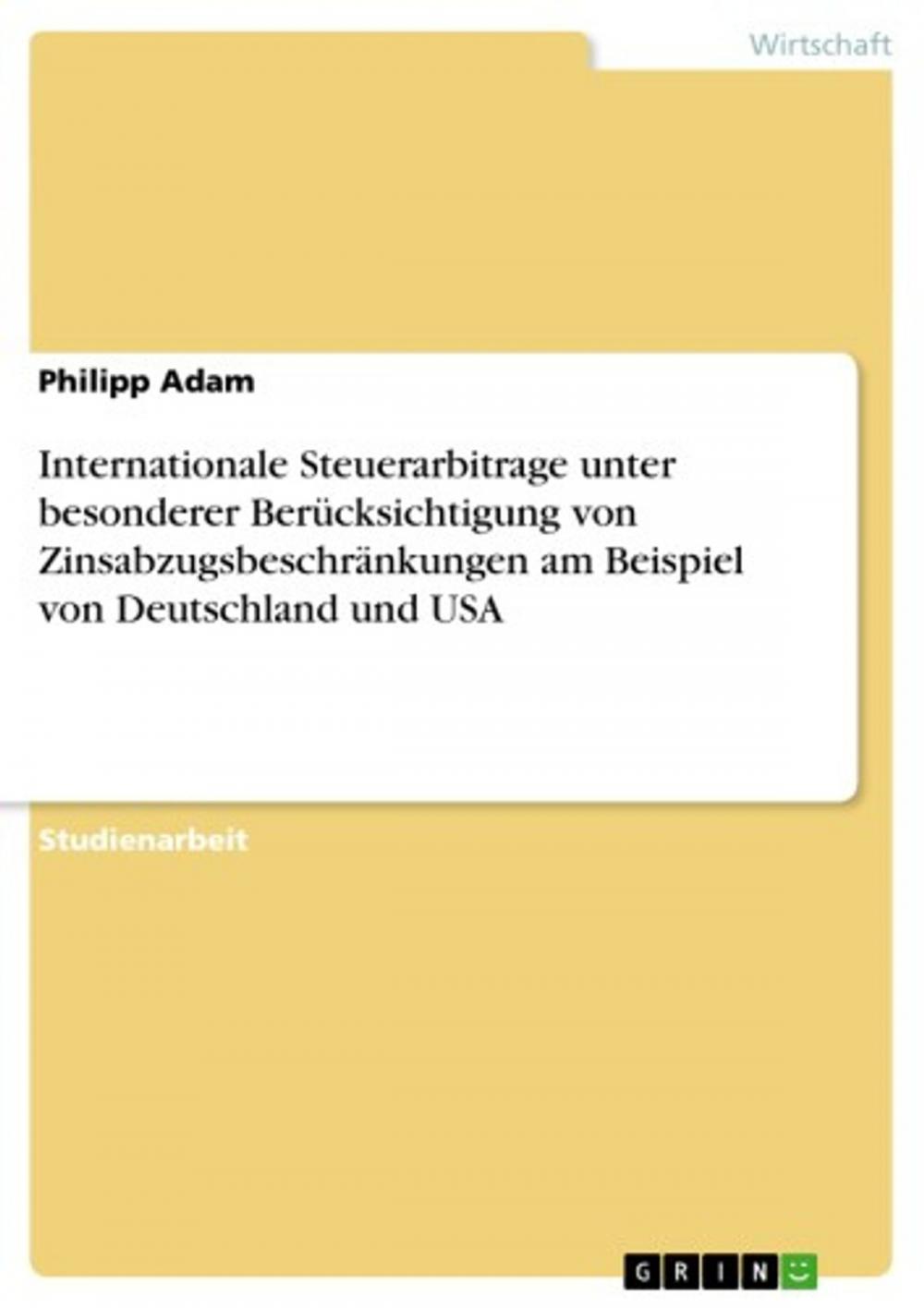 Big bigCover of Internationale Steuerarbitrage unter besonderer Berücksichtigung von Zinsabzugsbeschränkungen am Beispiel von Deutschland und USA