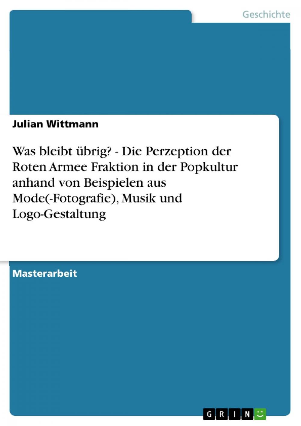 Big bigCover of Was bleibt übrig? - Die Perzeption der Roten Armee Fraktion in der Popkultur anhand von Beispielen aus Mode(-Fotografie), Musik und Logo-Gestaltung