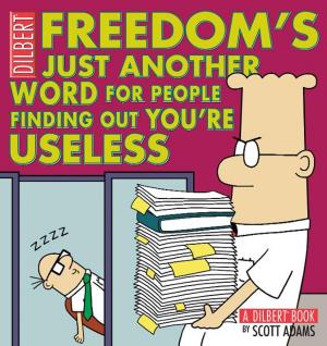 Cover of the book Freedom's Just Another Word for People Finding Out You're Useless: A Dilbert Book by Troy Veenstra