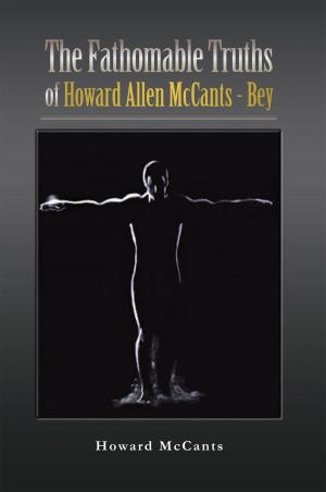 Cover of the book The Fathomabletruths of Howard Allen Mccants - Bey by Mary Ranieri