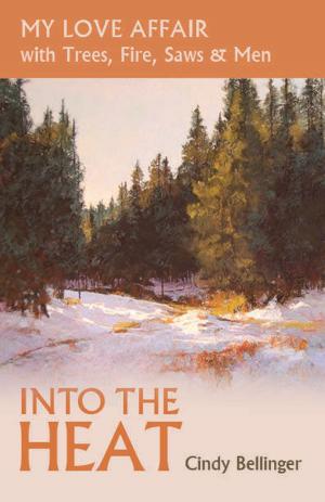 Cover of the book Into the Heat, My Love Affair with Trees, Fire, Saws & Men by Nataisha T Hill