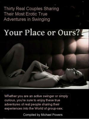 Cover of Your Place or Ours? 30 Real Couples Share Their True Erotic Swinging Adventures