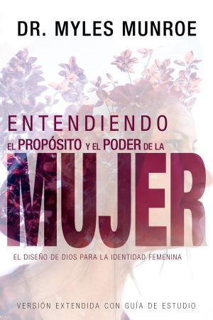 Cover of the book Entendiendo el propósito y el poder de la mujer by Lester Sumrall