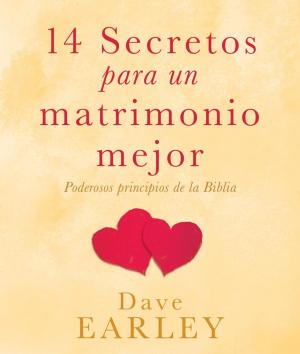 Cover of the book 14 Secretos para un matrimonio mejor by Rebekah Montgomery, Rebecca Currington, Elece Hollis