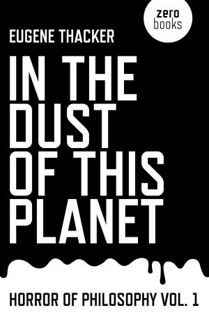Cover of the book In the Dust of This Planet: Horror of Philosophy vol. 1 by Philip Cunliffe