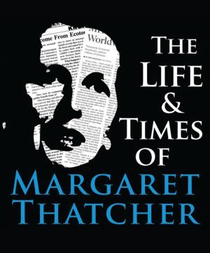 Cover of the book The Life & Times of Margaret Thatcher by Lucy Pant