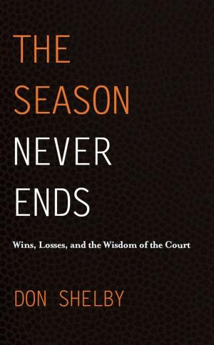 Cover of the book The Season Never Ends: Wins, Losses, and the Wisdom of the Court by Andrew Hughmann