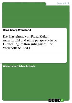 Cover of the book Die Entstehung von Franz Kafkas Amerikabild und seine perspektivische Darstellung im Romanfragment Der Verschollene - Teil II by Jan Hoppe