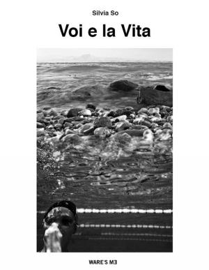 Cover of the book Voi e la Vita by Tiffany King