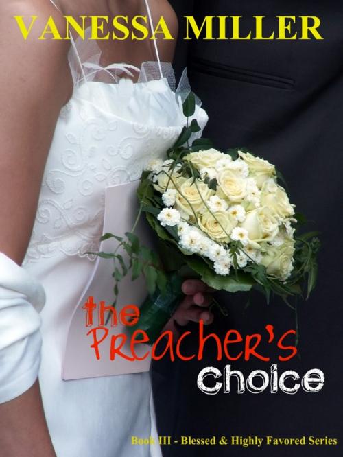 Cover of the book The Preacher's Choice (Blessed and Highly Favored - Book 3) by Vanessa Miller, BFP Publishing