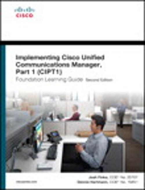 Cover of the book Implementing Cisco Unified Communications Manager, Part 1 (CIPT1) Foundation Learning Guide by Dennis Hartmann, Joshua Finke, Pearson Education