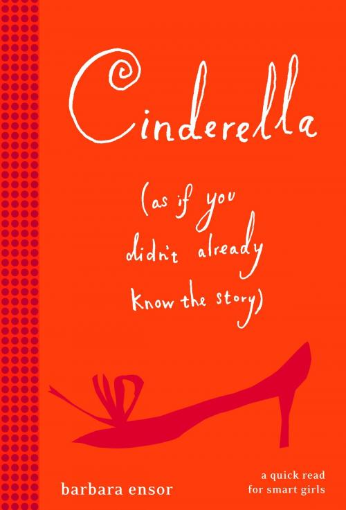 Cover of the book Cinderella (As If You Didn't Already Know the Story) by Barbara Ensor, Random House Children's Books