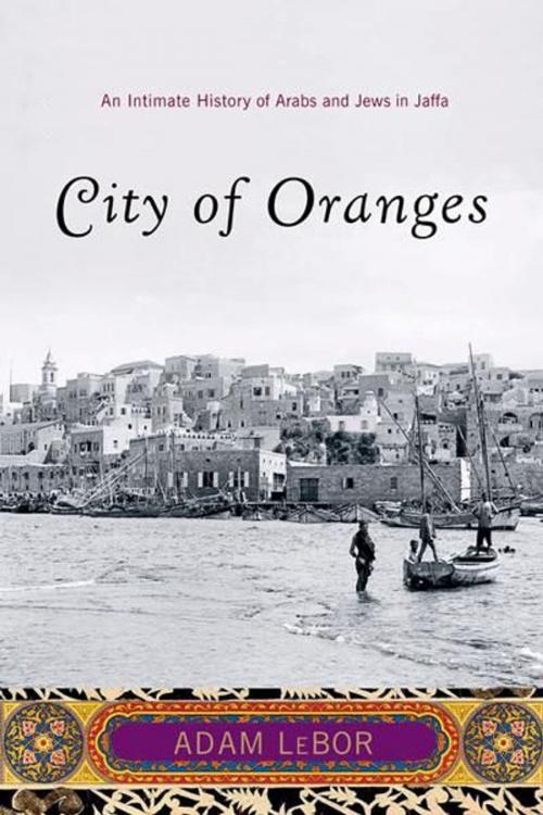 Cover of the book City of Oranges: An Intimate History of Arabs and Jews in Jaffa by Adam LeBor, W. W. Norton & Company